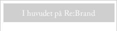 I huvudet på Re:Brand